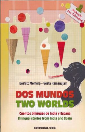 DOS MUNDOS. CUENTOS BILINGUES DE INDIA Y ESPAÑA / TWO WORLDS. BILINGUAL STORIES FROM INDIA AND SPAIN