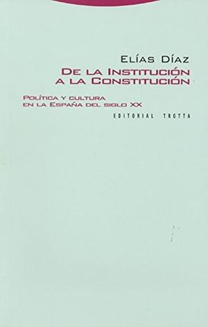 De la institución a la constitución. Política y cultura en la España del siglo XX