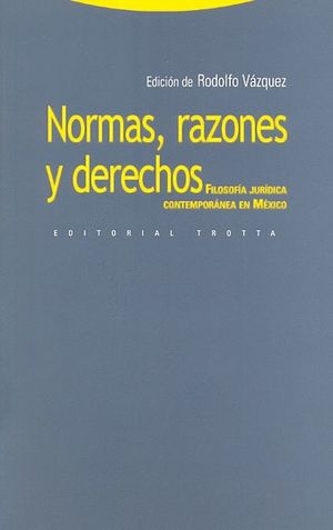 NORMAS RAZONES Y DERECHOS. FILOSOFIA JURIDICA CONTEMPORANEA EN MEXICO