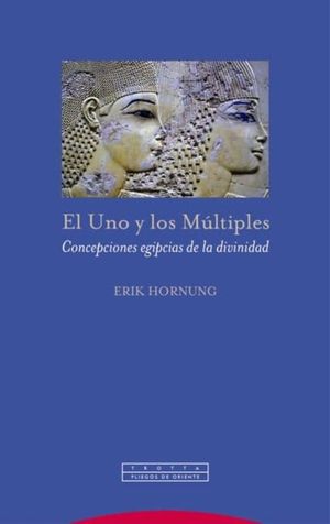 UNO Y LOS MULTIPLES, EL. CONCEPCIONES EGIPCIAS DE LA DIVINIDAD / 2 ED.