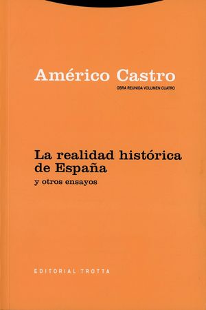 La realidad histórica de España y otros ensayos / vol. 4