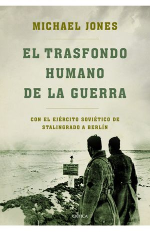 TRASFONDO HUMANO DE LA GUERRA, EL. CON EL EJERCITO SOVIETICO DE STALINGRADO A BERLIN / PD.