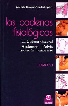 Las cadenas fisiológicas / Tomo IV. La cadena visceral, abdomen, pelvis, descripción y tratamiento