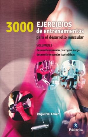 3000 EJERCICIOS DE ENTRENAMIENTOS PARA EL DESARROLLO MUSCULAR /  VOL. 2