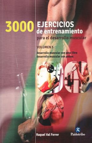 3000 EJERCICIOS DE ENTRENAMIENTO PARA EL DESARROLLO MUSCULAR / VOL. 3