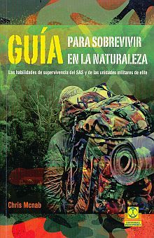 GUIA PARA SOBREVIVIR EN LA NATURALEZA. LAS HABILIDADES DE SUPERVIVENCIA DEL SAS Y DE LAS UNIDADES MILITARES DE ELITE
