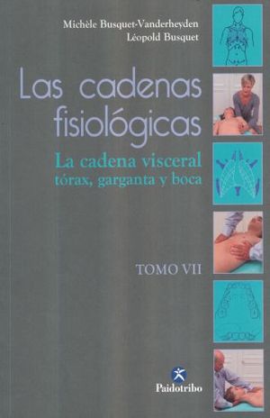 CADENAS FISIOLOGICAS, LAS / TOMO VII. LA CADENA VISCERAL TORAX GARGANTA Y BOCA / 2 ED.