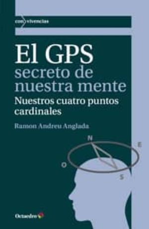 GPS SECRETO DE NUESTRA MENTE, EL. NUESTROS CUATRO PUNTOS CARDINALES
