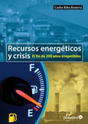 RECURSOS ENERGETICOS Y CRISIS. EL FIN DE 200 AÑOS IRREPETIBLES