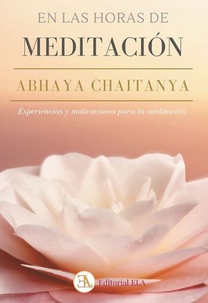 En las horas de meditación. Abhaya Chaitanya. Experiencias y motivación