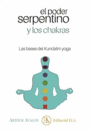 El poder serpentino y los chakras. Las bases del Kundalini yoga