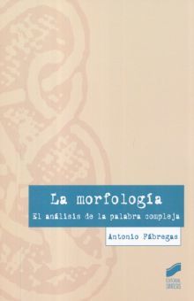 MORFOLOGIA, LA. EL ANALISIS DE LA PALABRA COMPLEJA