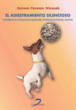 El adiestramiento silencioso. Inteligencia emocional aplicada al entrenamiento canino