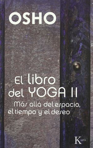 El libro del yoga / vol. 2. Más allá del espacio el tiempo y deseo