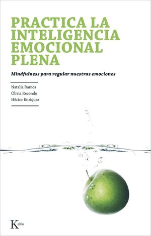 Practica la inteligencia emocional plena (Mindfulness para regular nuestras emociones)