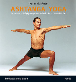 Ashtanga yoga. La práctica del yoga según el método de Sri Pattabhi Jois / Pd.