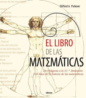 El libro de las Matemáticas. De pitágoras a la 57° dimensión. 250 hitos de la historia de las matemáticas / pd.