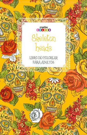 SKELETON HEADS. LIBRO DE COLOREAR PARA ADULTOS / CREATIVE COLORS