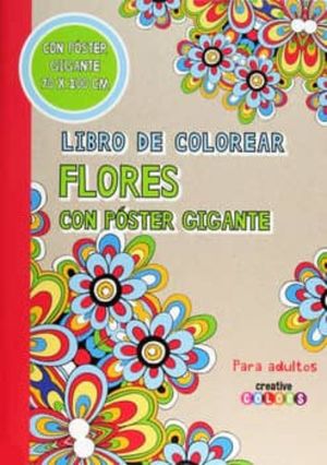 LIBRO DE COLOREAR FLORES CON POSTER GIGANTE / CREATIVE COLORS
