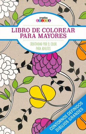 LIBRO DE COLOREAR PARA MAYORES. CREATIVIDAD POR EL COLOR PARA ADULTOS / CREATIVE COLORS