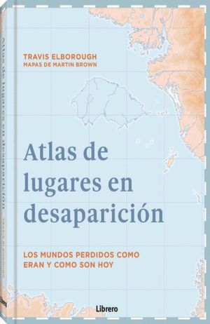 Atlas de lugares en desaparición / pd.
