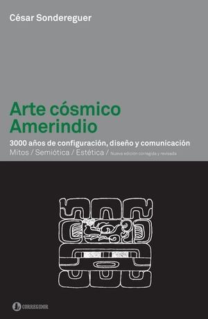 Arte cósmico Amerindio. 3000 años de configuración, diseño y comunicación