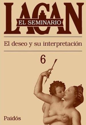 El seminario Lacan. El deseo y su interpretación / Libro 6