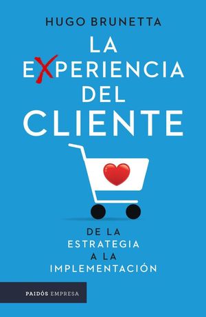 La experiencia del cliente. De la estrategia a la implementación