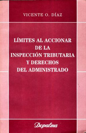 LIMITES AL ACCIONAR DE LA INSPECCION TRIBUTARIA Y DERECHOS DEL ADMINISTRADOR