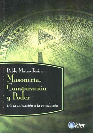 MASONERIA CONSPIRACION Y PODER. DE LA INICIACION A LA REVOLUCION