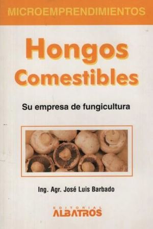 HONGOS COMESTIBLES. SU EMPRESA DE FUNGICULTURA