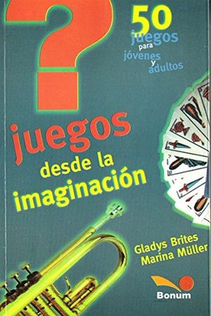 JUEGOS DESDE LA IMAGINACION. 50 JUEGOS PARA JOVENES Y ADULTOS