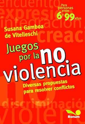 JUEGOS POR LA NO VIOLENCIA. DIVERSAS PROPUESTAS PARA RESOLVER CONFLICTOS PARA PERSONAS ENTRE 6 Y 99