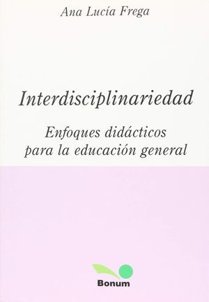 INTERDISCIPLINARIEDAD. ENFOQUES DIDACTICOS PARA LA EDUCACION GENERAL