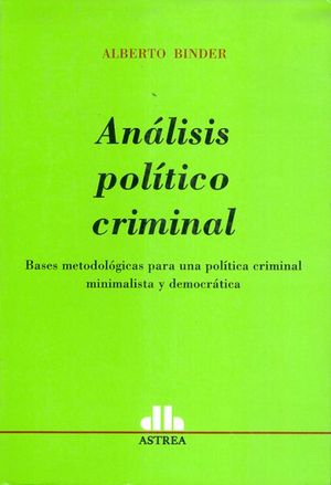 Análisis político criminal. Bases metodológicas para una política criminal minimalista y democrática