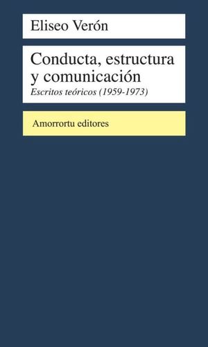 Conducta, estructura y comunicación. Escritos teóricos (1959-1973)