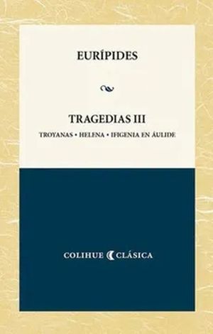 TRAGEDIAS  / VOL. 3. TROYANAS / HELENA / IFIGENIA EN AULIDE