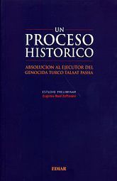 UN PROCESO HISTORICO. ABSOLUCION AL EJECUTOR DEL GENOCIDA TURCO TALLAT PASHA