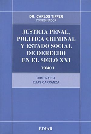 Justicia penal, política criminal y estado social de derecho en el siglo XXI / Tomo I