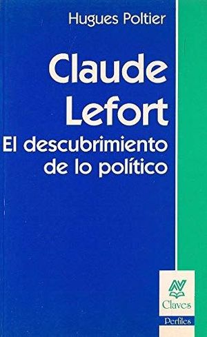 Claude Lefort. El descubrimiento de lo político