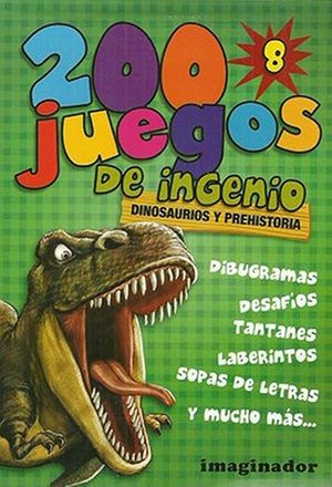 200 juegos de ingenio. Dinosaurios y prehistoria / vol. 8