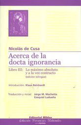 ACERCA DE LA DOCTA IGNORANCIA. LIBRO III LO MAXIMO ABSOLUTO Y A LA VEZ CONTRACTO (EDICION BILINGUE)