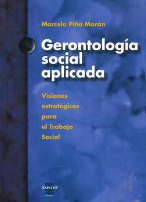 Gerontología Social aplicada. Estrategias del Trabajo Social