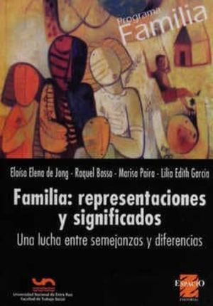 FAMILIA REPRESENTACIONES Y SIGNIFICADOS. UNA LUCHA ENTRE SEMEJANZAS Y DIFERENCIAS