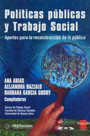 POLITICAS PUBLICAS Y TRABAJO SOCIAL. APORTES PARA LA RECONSTRUCCION DE LO PUBLICO