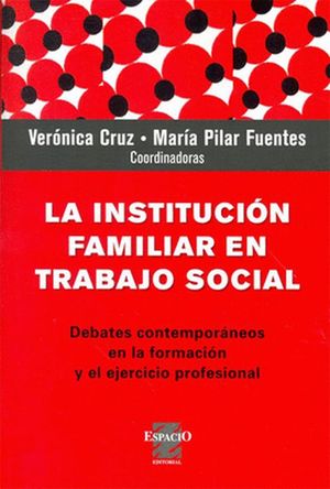 La institución familiar en Trabajo Social. Debates contemporáneos en la formación y el ejercicio profesional
