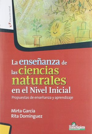 ENSEÑANZA DE LAS CIENCIAS NATURALES EN EL NIVEL INICIAL, LA. PROPUESTAS DE ENSEÑANZA Y APRENDIZAJE