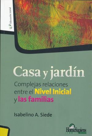 CASA Y JARDIN. COMPLEJAS RELACIONES ENTRE EL NIVEL INICIAL Y LAS FAMILIAS