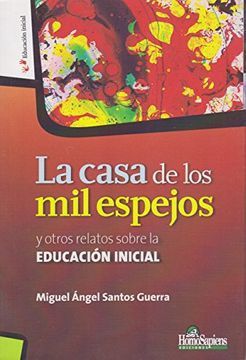 CASA DE LOS MIL ESPEJOS Y OTROS RELATOS SOBRE EDUCACION INICIAL, LA
