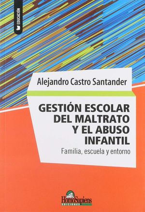 GESTION ESCOLAR DEL MALTRATO Y EL ABUSO INFANTIL. FAMILIA ESCUELA Y ENTORNO